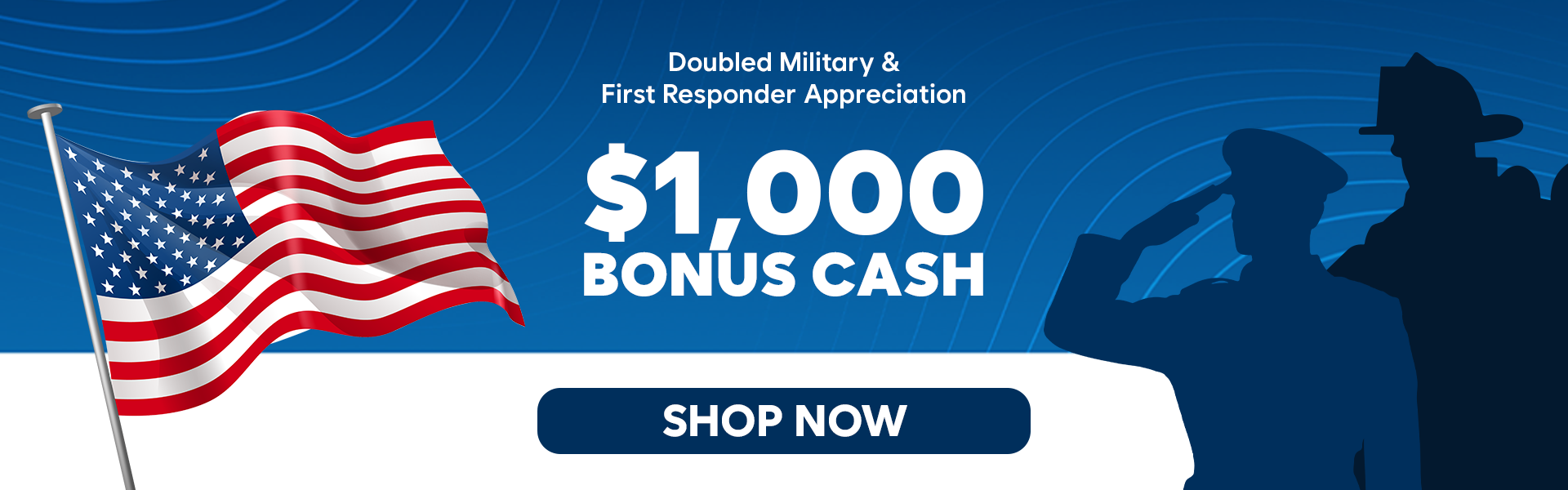 $1,000 Bonus Cash for Military & First Responders